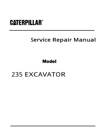 Caterpillar Cat 235 EXCAVATOR (Prefix 62X) Service Repair Manual Instant Download (62X00289)