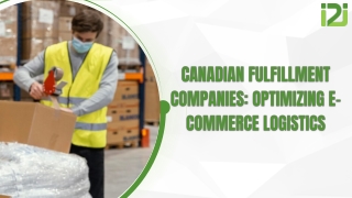 Canadian Fulfillment Companies: Optimizing E-Commerce Logistics