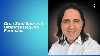 Oren Zarif Shares 4 Ultimate Healing Formulas