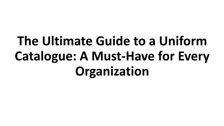 the ultimate guide to a uniform catalogue a must have for every organization