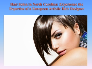 Hair Salon in North Carolina Experience the Expertise of a European Artistic Hair Designer