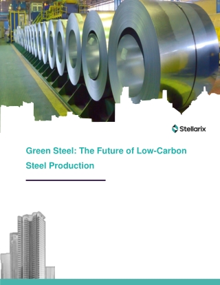 Green Steel The Future of Low-Carbon Steel Production