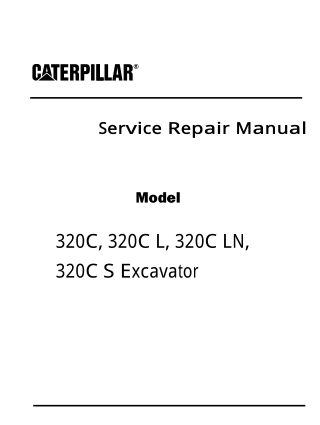 Caterpillar Cat 320C, 320C L, 320C LN, 320C S Excavator (Prefix BDE) Service Repair Manual Instant Download