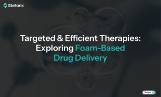 Foam-Based Drug Delivery Emerging Pharmaceuticals Dosage