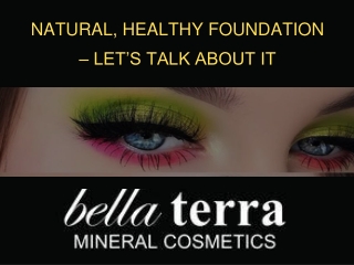 NATURAL, HEALTHY FOUNDATION – LET’S TALK ABOUT IT