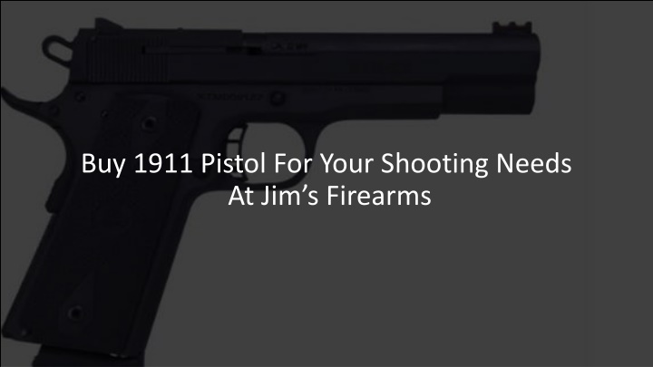 buy 1911 pistol for your shooting needs at jim s firearms