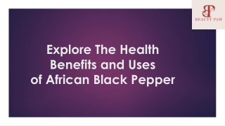 Explore The Health Benefits and Uses of ​African Black Pepper