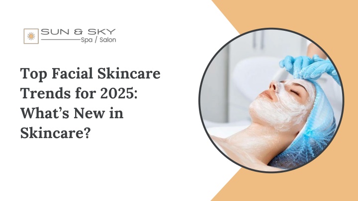 top facial skincare trends for 2025 what