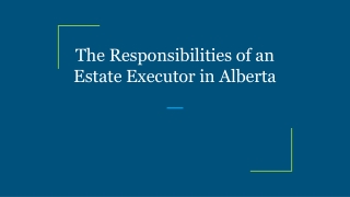 The Responsibilities of an Estate Executor in Alberta