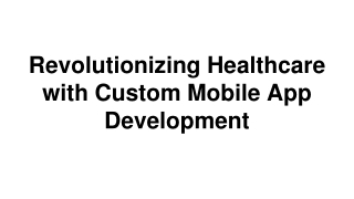 Revolutionizing Healthcare with Custom Mobile App Development
