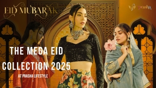 The Mega Eid Collection 2025 at Prasha Lifestyle