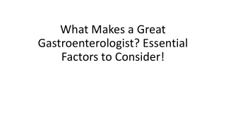 what makes a great gastroenterologist essential factors to consider