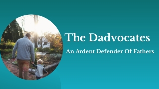 The Dadvocates - An Ardent Defender Of Fathers