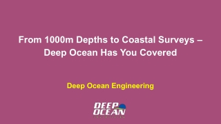 From 1000m Depths to Coastal Surveys – Deep Ocean Has You Covered