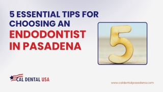 5 Essential Tips for Choosing an Endodontist in Pasadena