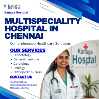 Discover Kanaga Hospital – Your Leading Multispeciality Hospital in Chennai