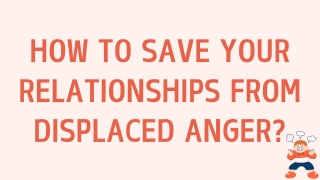 How To Save Your Relationships From Displaced Anger