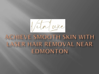 Achieve Smooth Skin with Laser Hair Removal Near Edmonton - Vitaluxe