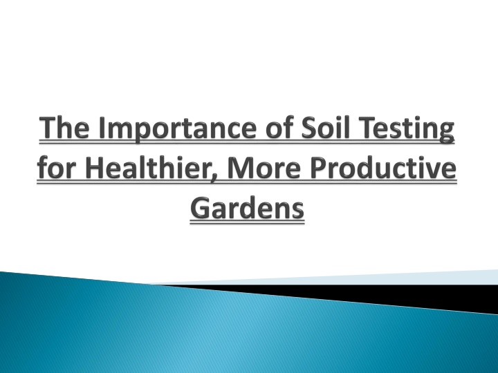 the importance of soil testing for healthier more productive gardens