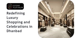 Ozone Platinum Mall: Redefining Luxury Shopping and Celebrations in Dhanbad