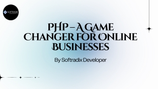 PHP – A Game Changer for Online Businesses  By Softradix Developer