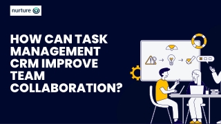 How Can Task Management CRM Improve Team Collaboration