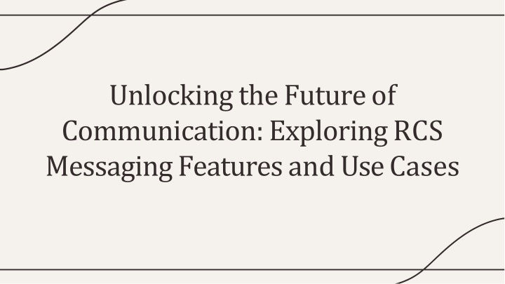 unlocking the future of communication exploring rcs messaging features and use cases