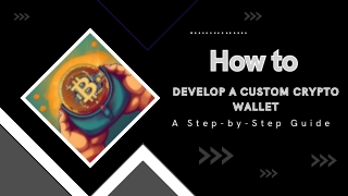 How to Develop a Custom Crypto Wallet A Step-by-Step Guide