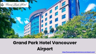 Convenient Vancouver Airport Hotels with a Shuttle – Grand Park Hotel