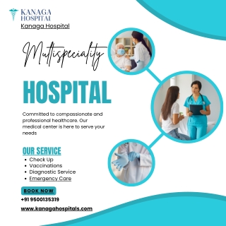 Discover Kanaga Hospital – A Leading Chennai Multi Speciality Hospital