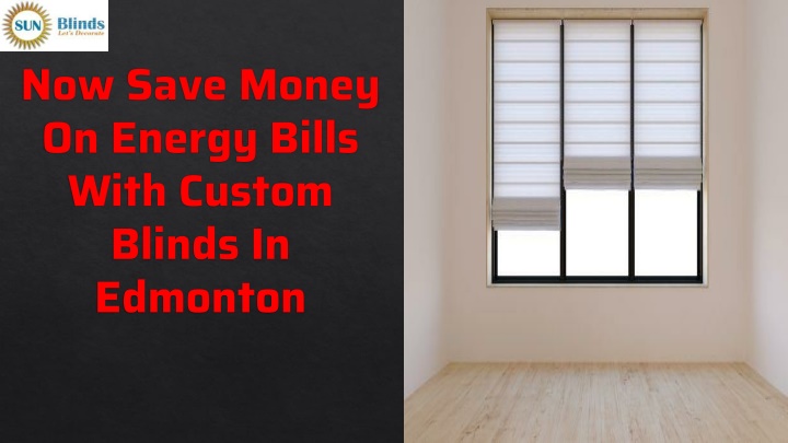 now save money on energy bills with custom blinds in edmonton