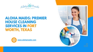 Aloha Maids: Premier House Cleaning Services in Fort Worth, Texas