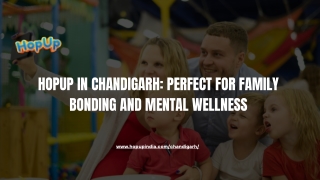 Hopup Chandigarh Perfect  for Family Bonding and Mental Wellness