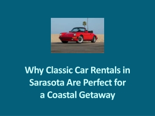 Why Classic Car Rentals in Sarasota Are Perfect for a Coastal Getaway