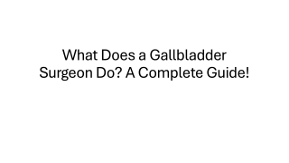 what does a gallbladder surgeon do a complete