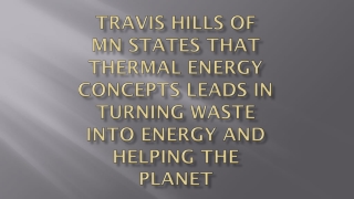 Travis Hills of MN States That Thermal Energy Concepts Leads in Turning Waste into Energy and Helping the Planet
