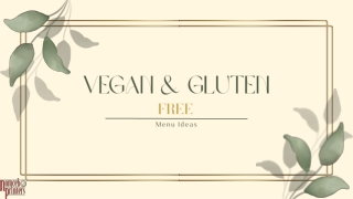 Vegan & Gluten Free Menu Ideas