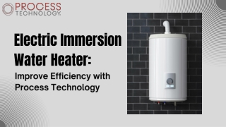 Electric Immersion Water Heater - Improve Efficiency with Process Technology