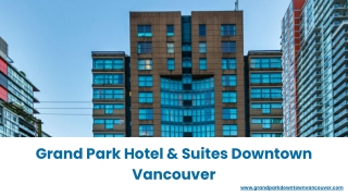 Discover Luxury at Grand Park Hotel & Suites Downtown Vancouver – Hotel Suites N