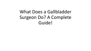 what does a gallbladder surgeon do a complete guide