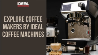 Explore Coffee Makers by Ideal Coffee Machines