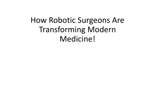 how robotic surgeons are transforming modern medicine