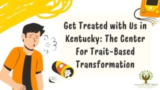 Get Treated with Us in Kentucky: The Center For Trait-Based Transformation