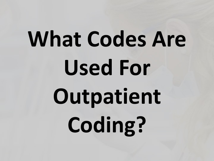 what codes are used for outpatient coding