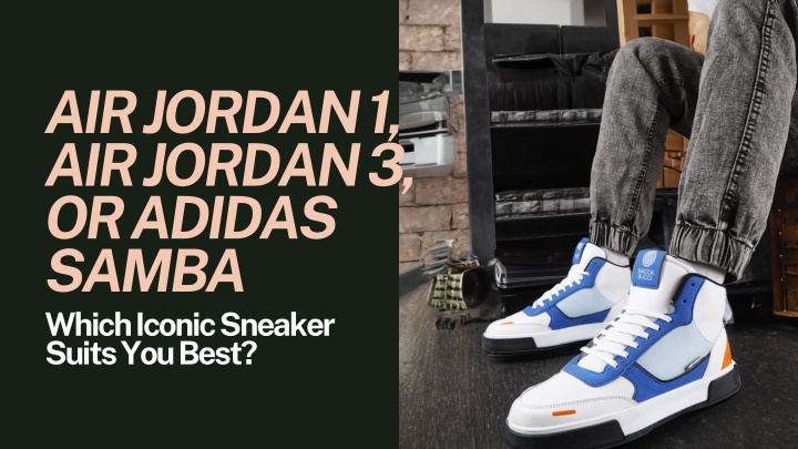 air jordan 1 air jordan 3 or adidas samba