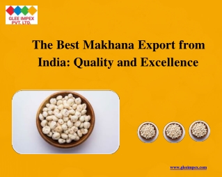 The Best Makhana Export from India Quality and Excellence