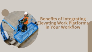 Benefits of Integrating Elevating Work Platforms in Your Workflow