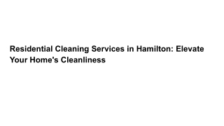 Residential Cleaning Services in Hamilton: Elevate Your Home's Cleanliness