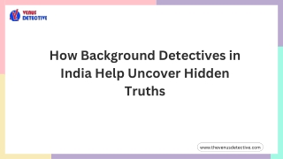 How Background Detectives in India Help Uncover Hidden Truths