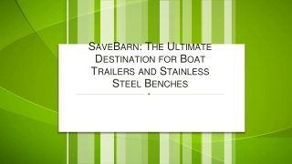 SaveBarn The Ultimate Destination for Boat Trailers and Stainless Steel Benches